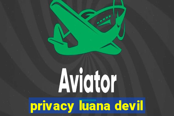 privacy luana devil
